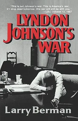 Războiul lui Lyndon Johnson: Drumul spre impas în Vietnam - Lyndon Johnson's War: The Road to Stalemate in Vietnam