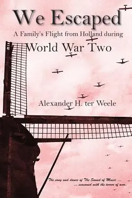 Am scăpat: Fuga unei familii din Olanda în timpul celui de-al Doilea Război Mondial - We Escaped: A Family's Flight from Holland During World War Two