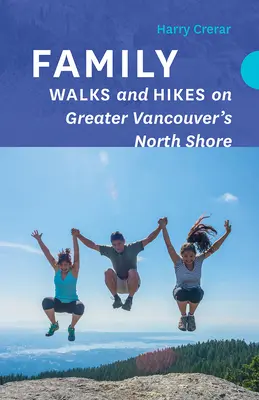 Plimbări și drumeții în familie pe North Shore din Greater Vancouver - Family Walks and Hikes on Greater Vancouver's North Shore