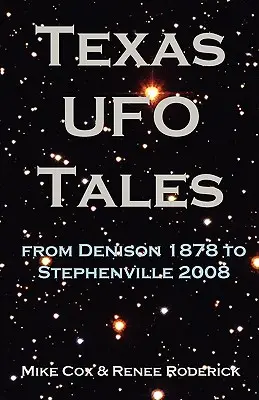 Texas UFO Tales: De la Denison 1878 la Stephenville 2008 - Texas UFO Tales: From Denison 1878 to Stephenville 2008