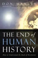 Sfârșitul istoriei omenirii: Cum să înțelegem Cartea Apocalipsei - The End of Human History: How to Understand the Book of Revelation