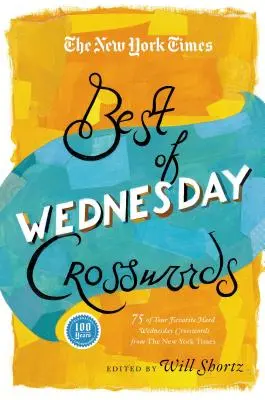 The New York Times Best of Wednesday Crosswords: 75 dintre cuvintele încrucișate preferate de nivel mediu de miercuri din paginile New York Times - The New York Times Best of Wednesday Crosswords: 75 of Your Favorite Medium-Level Wednesday Crosswords from the New York Times