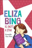 Eliza Bing este (nu) o stea - Eliza Bing Is (Not) a Star