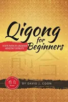 Qigong pentru începători: Calea ta către mai multă sănătate și vitalitate - Qigong for Beginners: Your Path to Greater Health & Vitality