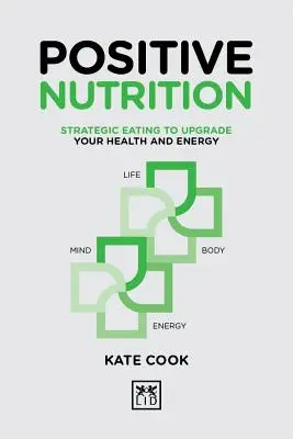Nutriție pozitivă: Alimentație strategică pentru a-ți îmbunătăți sănătatea și energia - Positive Nutrition: Strategic Eating to Upgrade Your Health and Energy