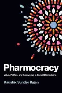 Pharmocracy: Valoare, politică și cunoaștere în biomedicina globală - Pharmocracy: Value, Politics, and Knowledge in Global Biomedicine