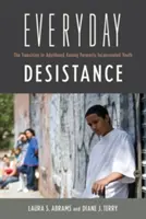 Rezistența de zi cu zi: Tranziția la vârsta adultă în rândul tinerilor care au fost încarcerați - Everyday Desistance: The Transition to Adulthood Among Formerly Incarcerated Youth