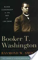 Booker T. Washington: Conducerea negrilor în epoca lui Jim Crow - Booker T. Washington: Black Leadership in the Age of Jim Crow