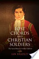Lost Chords and Christian Soldiers: Muzica sacră a lui Arthur Sullivan - Lost Chords and Christian Soldiers: The Sacred Music of Arthur Sullivan