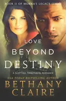 Love Beyond Destiny: Un roman scoțian, călătoria în timp - Love Beyond Destiny: A Scottish, Time Travel Romance