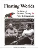 Lumile plutitoare: Scrisorile lui Edward Gorey & Peter F. Neumeyer - Floating Worlds: The Letters of Edward Gorey & Peter F. Neumeyer