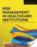 Managementul riscurilor în instituțiile de îngrijire a sănătății: Limitarea răspunderii și îmbunătățirea îngrijirii - Risk Management in Health Care Institutions: Limiting Liability and Enhancing Care