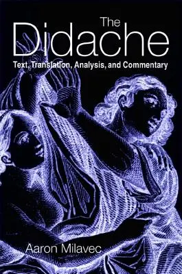 Didahia: Text, traducere, analiză și comentariu - The Didache: Text, Translation, Analysis, and Commentary