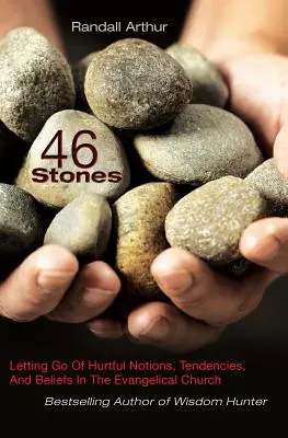 46 de pietre: Renunțarea la noțiuni, tendințe și credințe dureroase în Biserica Evanghelică - 46 Stones: Letting Go Of Hurtful Notions, Tendencies, And Beliefs In The Evangelical Church