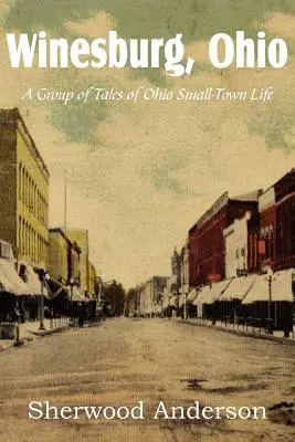 Winesburg, Ohio, un grup de povestiri despre viața unui orășel din Ohio - Winesburg, Ohio, a Group of Tales of Ohio Small-Town Life
