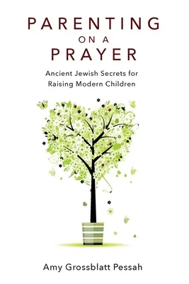 Parenting on a Prayer: Secretele evreilor antici pentru creșterea copiilor moderni - Parenting on a Prayer: Ancient Jewish Secrets for Raising Modern Children