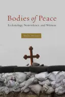 Corpuri ale păcii: Eclesiologie, nonviolență și mărturie - Bodies of Peace: Ecclesiology, Nonviolence, and Witness