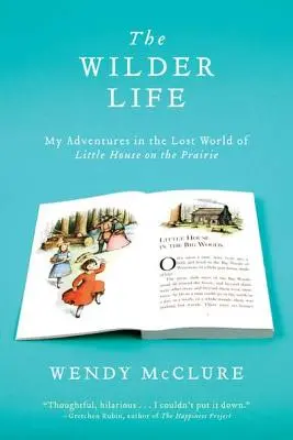 The Wilder Life: Aventurile mele în lumea pierdută a Micii case din prerie - The Wilder Life: My Adventures in the Lost World of Little House on the Prairie