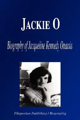 Jackie O: Biografia lui Jacqueline Kennedy Onassis - Jackie O: Biography of Jacqueline Kennedy Onassis