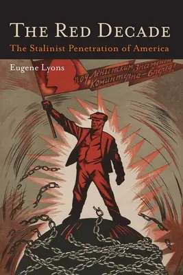 Deceniul roșu: Lucrarea clasică despre comunismul în America în timpul anilor treizeci - Penetrarea stalinistă a Americii - The Red Decade: The Classic Work on Communism in America During the Thirties-The Stalinist Penetration of America