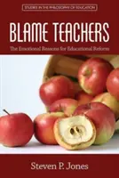 Dă vina pe profesori: Motivele emoționale ale reformei educaționale - Blame Teachers: The Emotional Reasons for Educational Reform