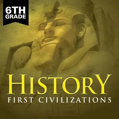Istoria clasei a 6-a: Primele civilizații - 6th Grade History: First Civilizations