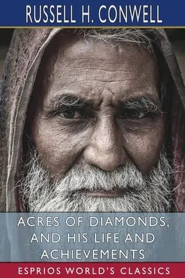 Acres of Diamonds, și viața și realizările sale (Esprios Classics) - Acres of Diamonds, and His Life and Achievements (Esprios Classics)