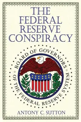 Conspirația Federal Reserve - The Federal Reserve Conspiracy