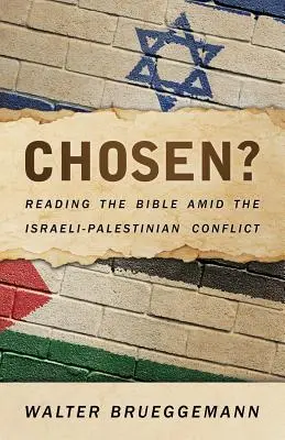 Alesul? Reading the Bible Amid the Israeli-Palestinian Conflict (Lectura Bibliei în mijlocul conflictului israeliano-palestinian) - Chosen?: Reading the Bible Amid the Israeli-Palestinian Conflict