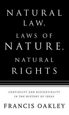 Legea naturală, legile naturii, drepturile naturale: Continuitate și discontinuitate în istoria ideilor (Continuity and Discontinuity in the History of Ideas) - Natural Law, Laws of Nature, Natural Rights: Continuity and Discontinuity in the History of Ideas