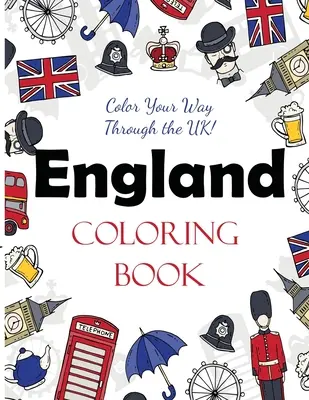 England Coloring Book: Colorează-ți drumul prin Marea Britanie! - England Coloring Book: Color Your Way Through the UK!