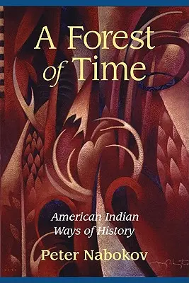 O pădure a timpului: moduri de istorie ale indienilor americani - A Forest of Time: American Indian Ways of History
