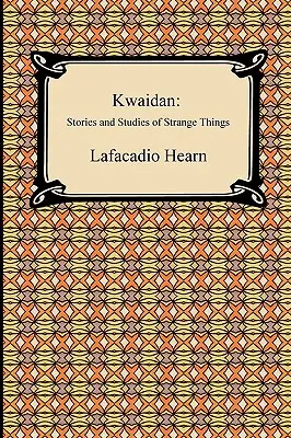 Kwaidan: Povestiri și studii despre lucruri ciudate - Kwaidan: Stories and Studies of Strange Things