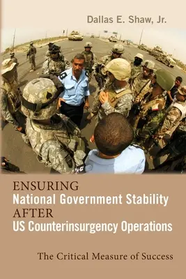 Asigurarea stabilității guvernului național după operațiunile de contrainsurgență ale SUA: Măsura critică a succesului - Ensuring National Government Stability After Us Counterinsurgency Operations: The Critical Measure of Success