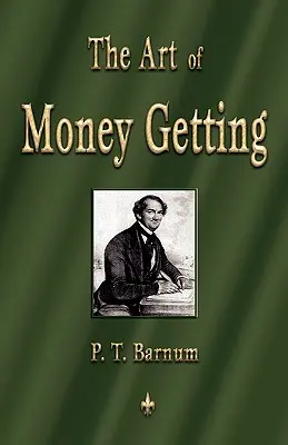 Arta de a obține bani: Reguli de aur pentru a face bani - The Art of Money Getting: Golden Rules for Making Money