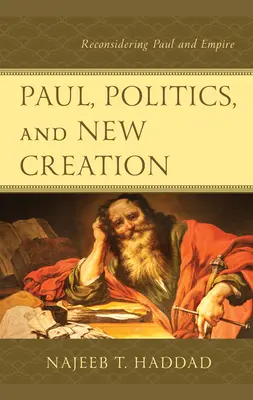 Pavel, politica și noua creație: Reconsiderarea lui Pavel și a Imperiului - Paul, Politics, and New Creation: Reconsidering Paul and Empire
