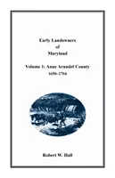 Primii proprietari de terenuri din Maryland: Volumul 1, comitatul Anne Arundel, 1650-1704 - Early Landowners of Maryland: Volume 1, Anne Arundel County, 1650-1704