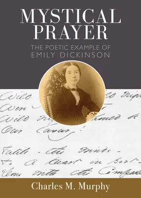 Rugăciunea mistică: Exemplul poetic al lui Emily Dickinson - Mystical Prayer: The Poetic Example of Emily Dickinson
