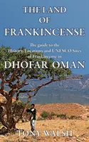 Țara tămâiei: Ghidul pentru istoria, locațiile și siturile UNESCO ale tămâiei din Dhofar Oman - The Land of Frankincense: The guide to the History, Locations and UNESCO Sites of Frankincense in Dhofar Oman