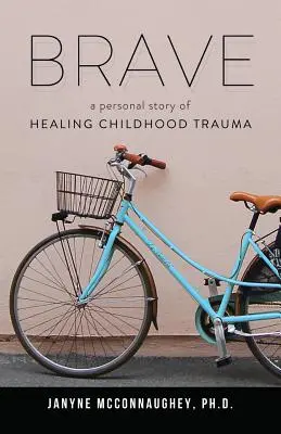 Curajos: O poveste personală de vindecare a traumelor din copilărie - Brave: A Personal Story of Healing Childhood Trauma