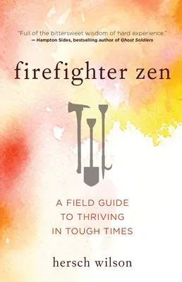 Firefighter Zen: Un ghid de teren pentru a prospera în vremuri grele - Firefighter Zen: A Field Guide to Thriving in Tough Times