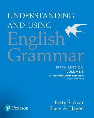 Înțelegerea și utilizarea gramaticii engleze, volumul B, cu resurse online esențiale - Understanding and Using English Grammar, Volume B, with Essential Online Resources