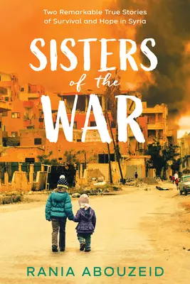 Surorile războiului: Două povești adevărate remarcabile de supraviețuire și speranță în Siria (Scholastic Focus) - Sisters of the War: Two Remarkable True Stories of Survival and Hope in Syria (Scholastic Focus)