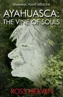 Ayahuasca: Vița de vie a sufletelor - Ayahuasca: The Vine of Souls