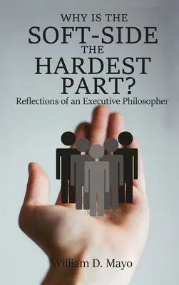 De ce partea moale este cea mai grea parte? Reflecțiile unui filosof executiv - Why is the Soft Side the Hardest Part?: Reflections of an Executive Philosopher