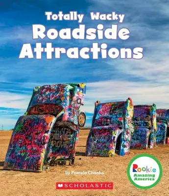 Atracții rutiere complet trăznite (Rookie Amazing America) - Totally Wacky Roadside Attractions (Rookie Amazing America)