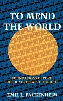 Pentru a repara lumea: Fundamente ale gândirii evreiești post-holocaust - To Mend the World: Foundations of Post-Holocaust Jewish Thought