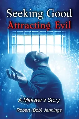 Căutând binele - atrăgând răul (Jennings Robert (bob)) - Seeking Good - Attracting Evil (Jennings Robert (bob))