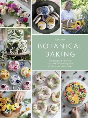 Botanical Baking: Contemporary Baking and Cake Decorating with Edible Flowers and Herbs (Coacere contemporană și decorarea torturilor cu flori și ierburi comestibile) - Botanical Baking: Contemporary Baking and Cake Decorating with Edible Flowers and Herbs