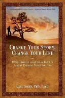 Schimbă-ți povestea, schimbă-ți viața: Utilizarea instrumentelor șamanice și junghiene pentru realizarea transformării personale - Change Your Story, Change Your Life: Using Shamanic and Jungian Tools to Achieve Personal Transformation